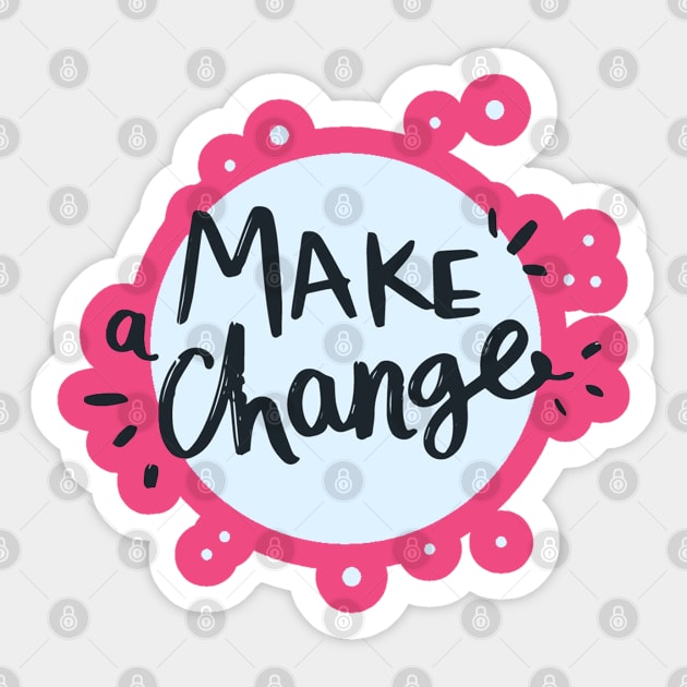 Make a Change Sticker by Mako Design 